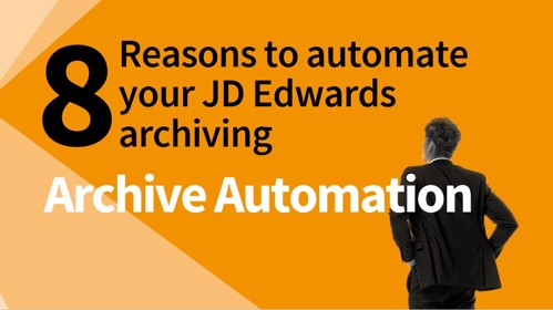 Top 8 reasons to automate your JD Edwards data archiving
